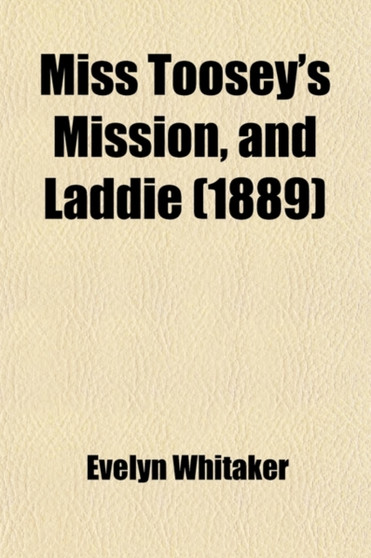 Miss Toosey's Mission, and Laddie by Evelyn Whitaker - Paperback