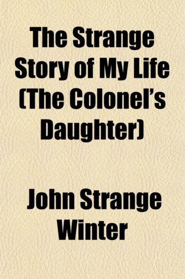 The Strange Story of My Life (the Colonel's Daughter); A Novel by John Strange Winter - Paperback