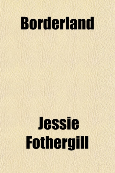 Borderland; A Country-Town Chronicle by Jessie Fothergill - Paperback