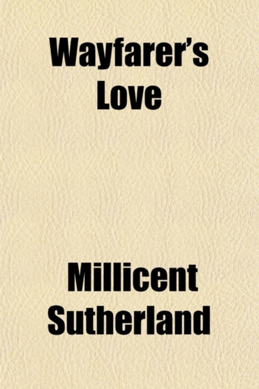 Wayfarer's Love; Contributions from Living Poets by Millicent Sutherland - Paperback