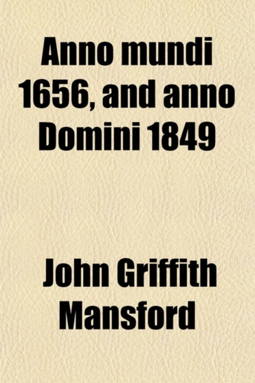 Anno Mundi 1656, and Anno Domini 1849 by John Griffith Mansford - Paperback