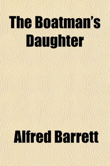 The Boatman's Daughter; A Narrative for the Learned and Unlearned by Alfred Barrett - Paperback