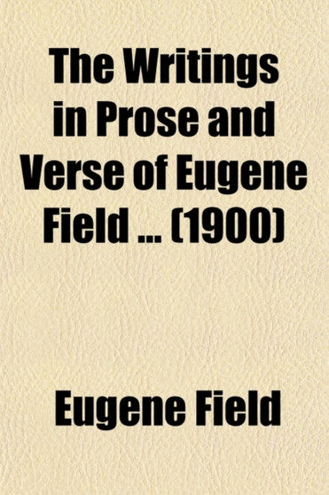 The Writings in Prose and Verse of Eugene Field (Volume 9) by Eugene Field - Paperback