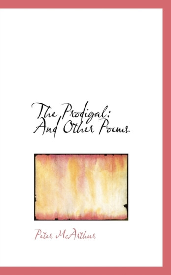 The Prodigal : And Other Poems by Peter McArthur - Paperback