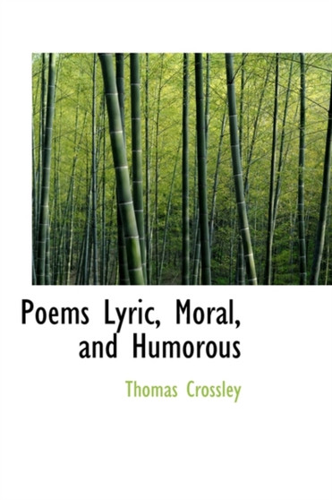 Poems Lyric, Moral, and Humorous by Thomas Crossley - Hardback