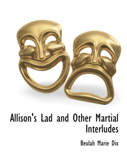 Allison's Lad and Other Martial Interludes by Beulah Marie Dix - Paperback