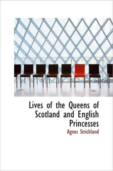 Lives of the Queens of Scotland and English Princesses by Agnes Strickland - Hardback