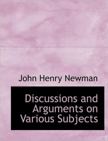 Discussions and Arguments on Various Subjects by Cardinal John Henry Newman - Hardback