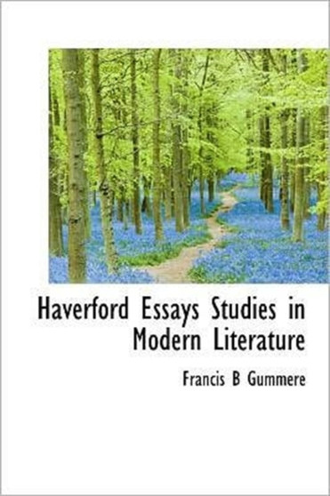 Haverford Essays Studies in Modern Literature by Francis B Gummere - Hardback
