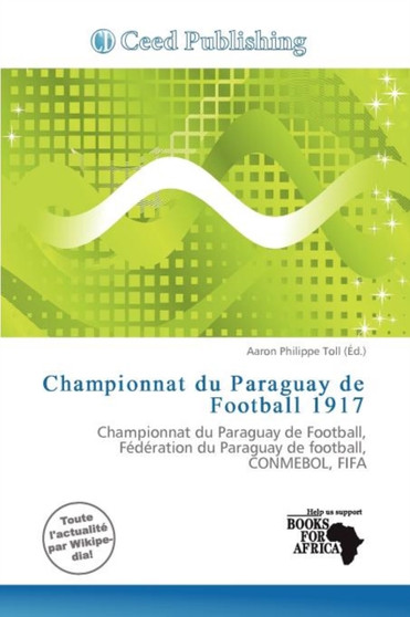 Championnat Du Paraguay de Football 1917 by Aaron Philippe Toll - Paperback
