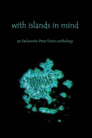 With Islands in Mind : An Earlyworks Press Fiction Anthology by Kay Green - Paperback