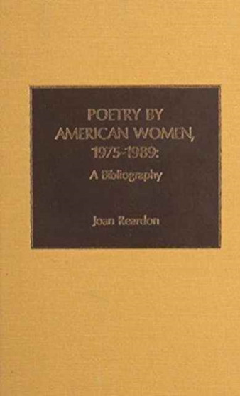 Poetry by American Women 1975-1989 : A Bibliography by Joan Reardon - Hardback