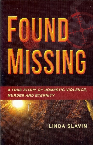Found Missing : A True Story of Domestic Violence, Murder & Eternity by Linda Slavin - Paperback