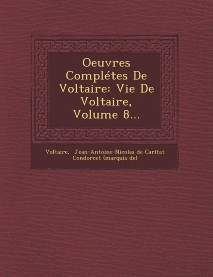 Oeuvres Completes de Voltaire : Vie de Voltaire, Volume 8... by Voltaire - Paperback