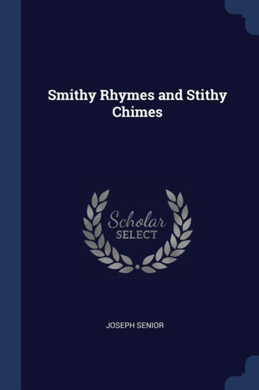 Smithy Rhymes and Stithy Chimes by Joseph Senior - Paperback
