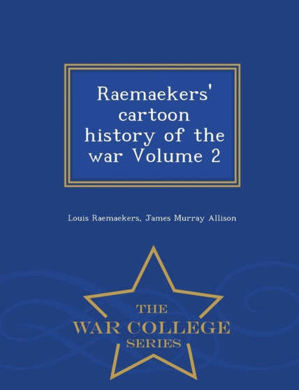 Raemaekers' Cartoon History of the War Volume 2 - War College Series by Louis Raemaekers - Paperback