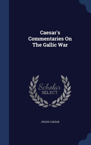 Caesar's Commentaries On The Gallic War by Julius Caesar - Hardback