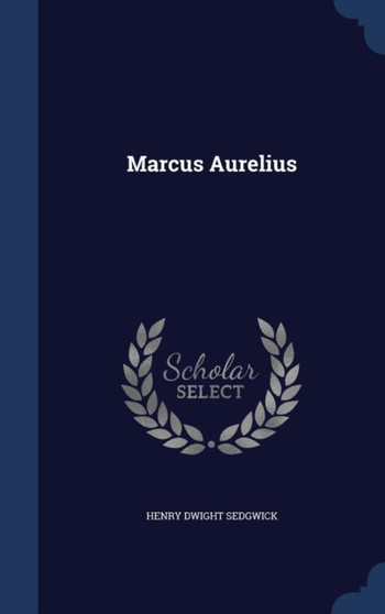 Marcus Aurelius by Henry Dwight Sedgwick - Hardback