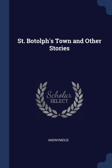 St. Botolph's Town and Other Stories by Anonymous - Paperback