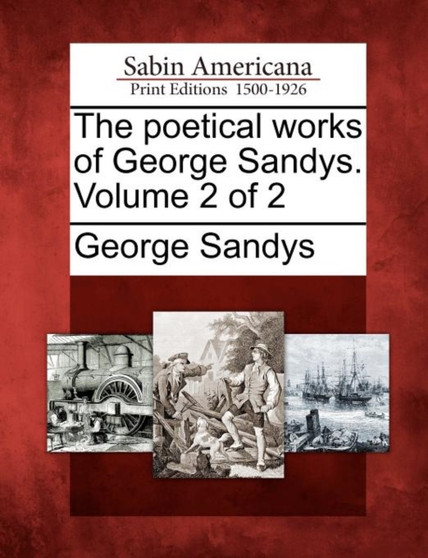 The Poetical Works of George Sandys. Volume 2 of 2 by George Sandys - Paperback
