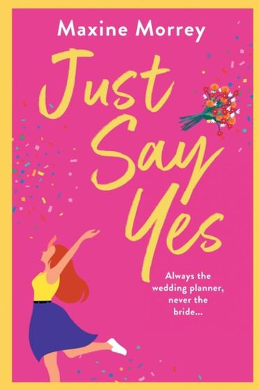 Just Say Yes : The uplifting romantic comedy from Maxine Morrey by Maxine Morrey - Paperback