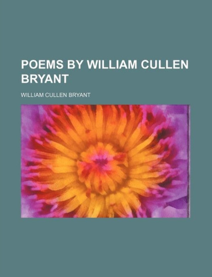Poems by William Cullen Bryant by William Cullen Bryant - Paperback