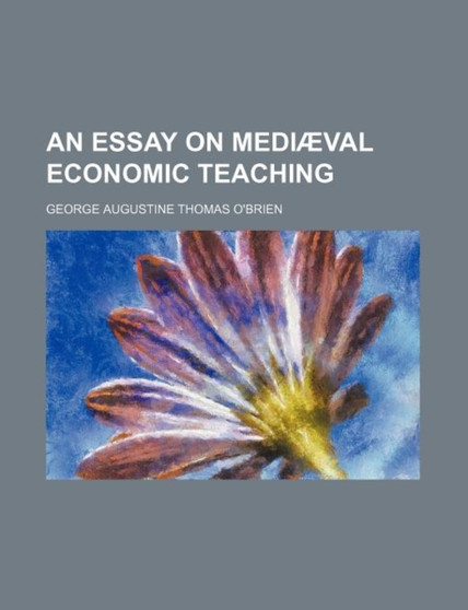 An Essay on Mediaeval Economic Teaching by George Augustine Thomas O'Brien - Paperback