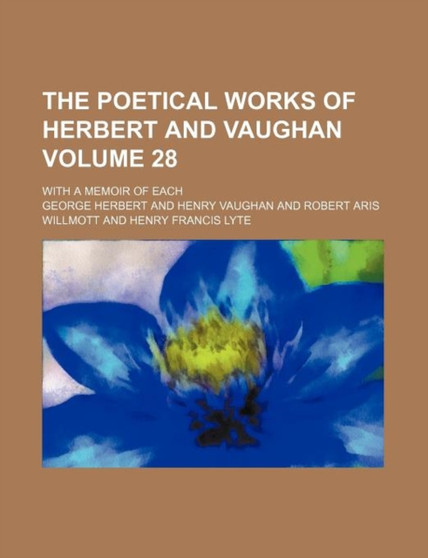 The Poetical Works of Herbert and Vaughan Volume 28; With a Memoir of Each by George Herbert - Paperback