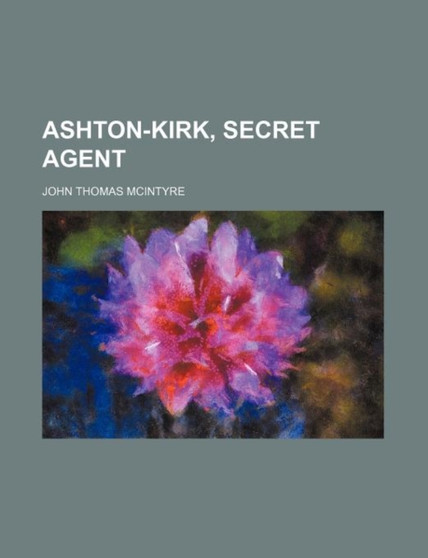 Ashton-Kirk, Secret Agent by John Thomas McIntyre - Paperback