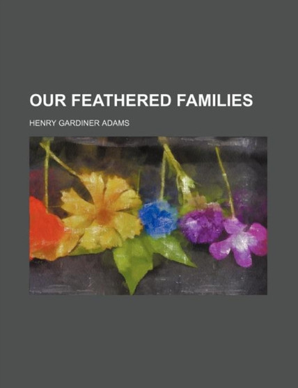 Our Feathered Families by Henry Gardiner Adams - Paperback