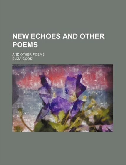 New Echoes and Other Poems; And Other Poems by Eliza Cook - Paperback