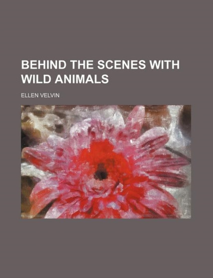 Behind the Scenes with Wild Animals by Ellen Velvin - Paperback