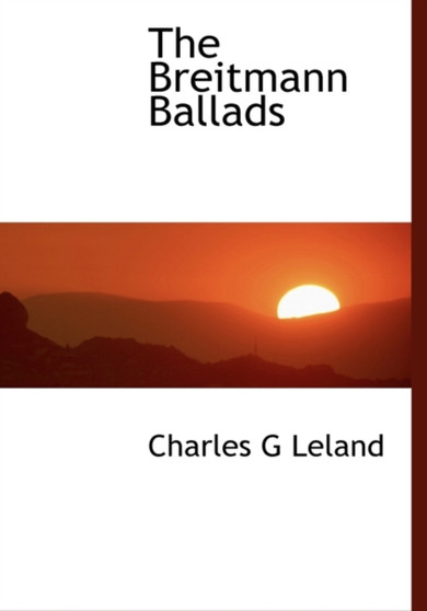 The Breitmann Ballads by Professor Charles Godfrey Leland - Hardback