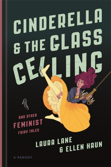 Cinderella and the Glass Ceiling : And Other Feminist Fairy Tales by Ellen Haun - Hardback