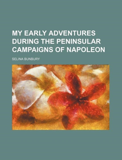 My Early Adventures During the Peninsular Campaigns of Napoleon by Selina Bunbury - Paperback