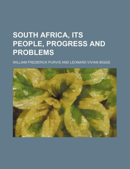 South Africa, Its People, Progress and Problems by William Frederick Purvis - Paperback