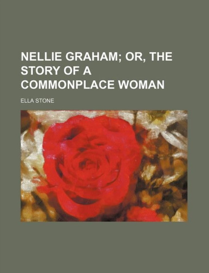 Nellie Graham; Or, the Story of a Commonplace Woman by Ella Stone - Paperback