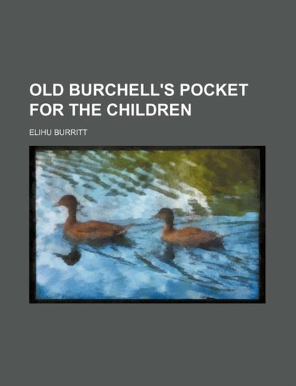 Old Burchell's Pocket for the Children by Elihu Burritt - Paperback