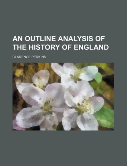 An Outline Analysis of the History of England by Clarence Perkins - Paperback