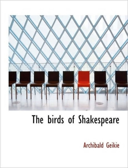 The Birds of Shakespeare by Sir Archibald Geikie - Paperback