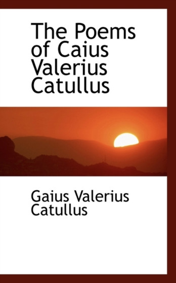 The Poems of Caius Valerius Catullus by Professor Gaius Valerius Catullus - Paperback