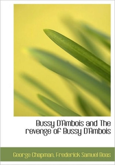 Bussy D'Ambois and the Revenge of Bussy D'Ambois by Professor George Chapman - Hardback