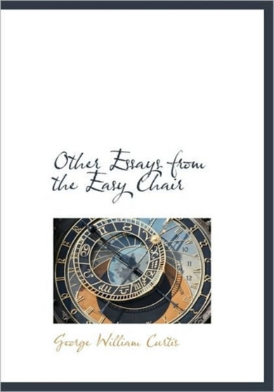 Other Essays from the Easy Chair by George William Curtis - Hardback
