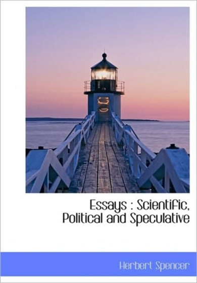 Essays : Scientific, Political and Speculative by Herbert Spencer - Hardback