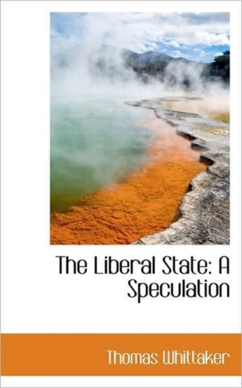 The Liberal State : A Speculation by Thomas Whittaker - Hardback