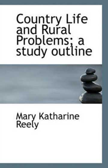 Country Life and Rural Problems; a study outline by Mary Katharine Reely - Paperback