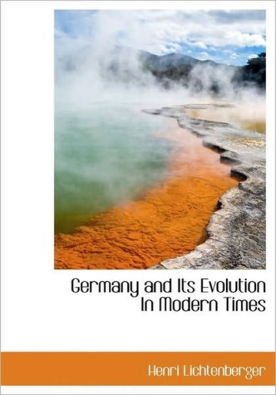 Germany and Its Evolution in Modern Times by Henri Lichtenberger - Hardback