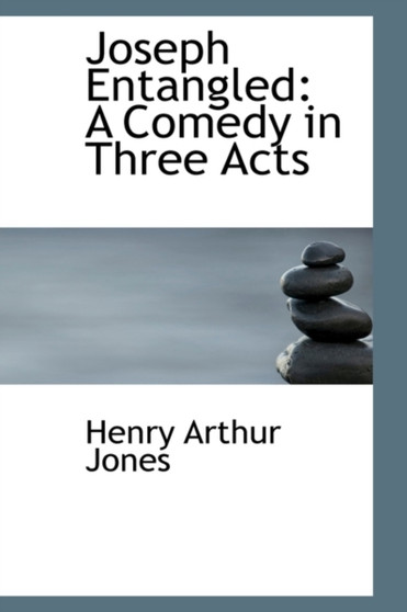 Joseph Entangled : A Comedy in Three Acts by Henry Arthur Jones - Paperback