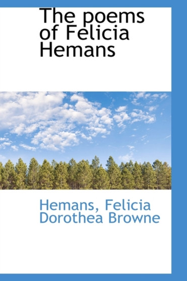 The Poems of Felicia Hemans by Hemans Felicia Dorothea Browne - Hardback
