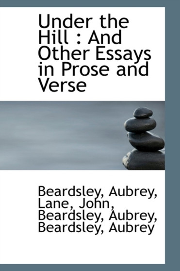 Under the Hill : And Other Essays in Prose and Verse by Beardsley Aubrey - Paperback
